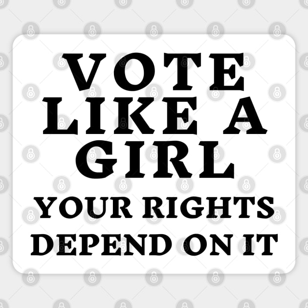 Vote Like a Girl – Your Rights Depend On It Magnet by KoreDemeter14